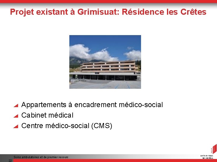 Projet existant à Grimisuat: Résidence les Crêtes Appartements à encadrement médico-social Cabinet médical Centre