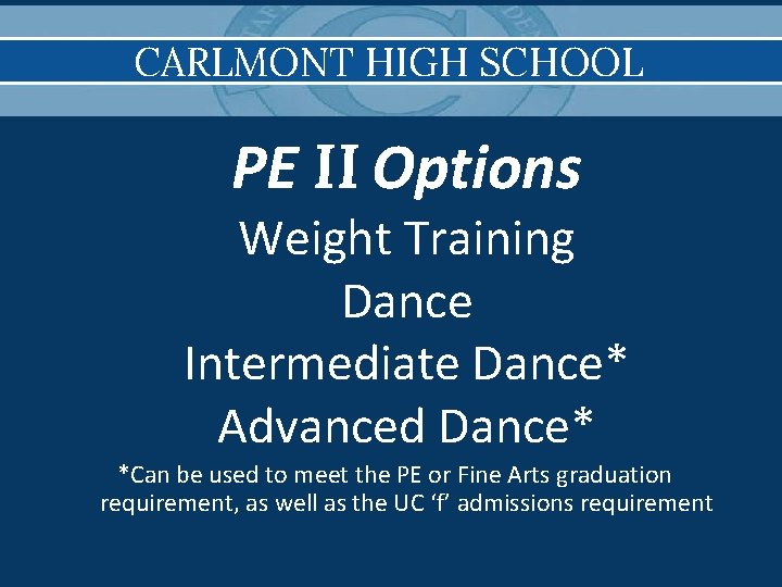 CARLMONT HIGH SCHOOL PE II Options Weight Training Dance Intermediate Dance* Advanced Dance* *Can