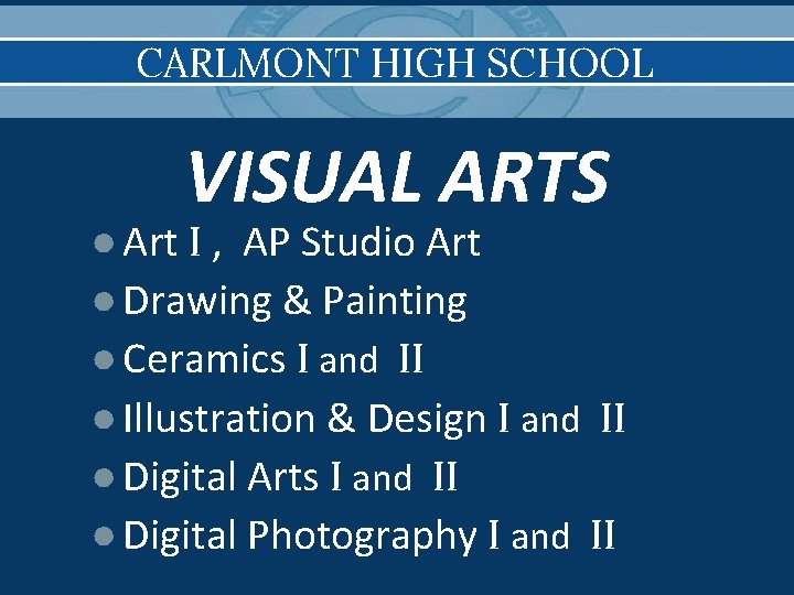 CARLMONT HIGH SCHOOL VISUAL ARTS ● Art I , AP Studio Art ● Drawing