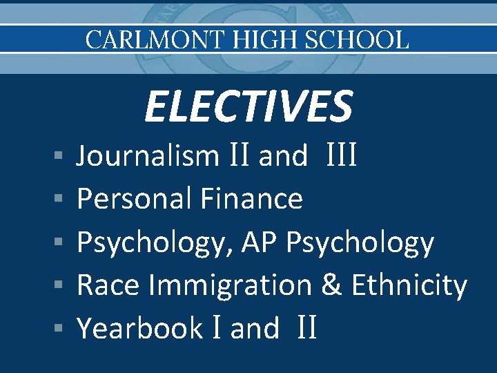 CARLMONT HIGH SCHOOL ▪ ▪ ▪ ELECTIVES Journalism II and III Personal Finance Psychology,