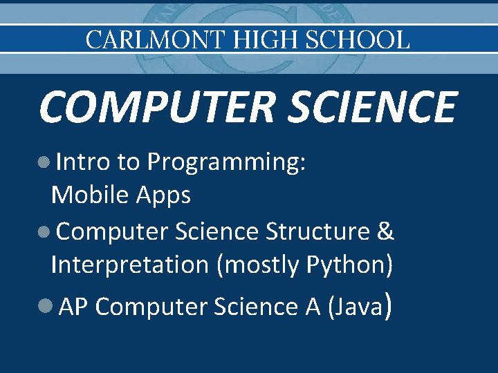 CARLMONT HIGH SCHOOL COMPUTER SCIENCE ● Intro to Programming: Mobile Apps ● Computer Science