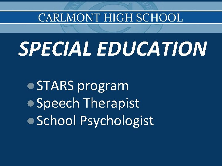 CARLMONT HIGH SCHOOL SPECIAL EDUCATION ●STARS program ●Speech Therapist ●School Psychologist 