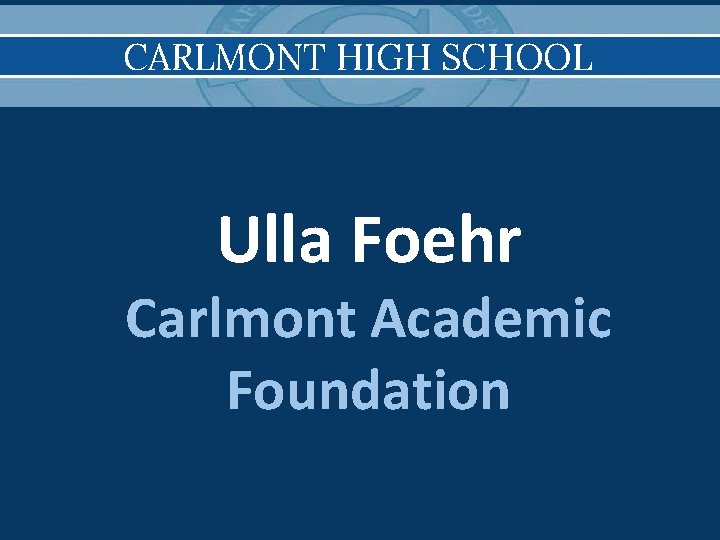 CARLMONT HIGH SCHOOL Ulla Foehr Carlmont Academic Foundation 