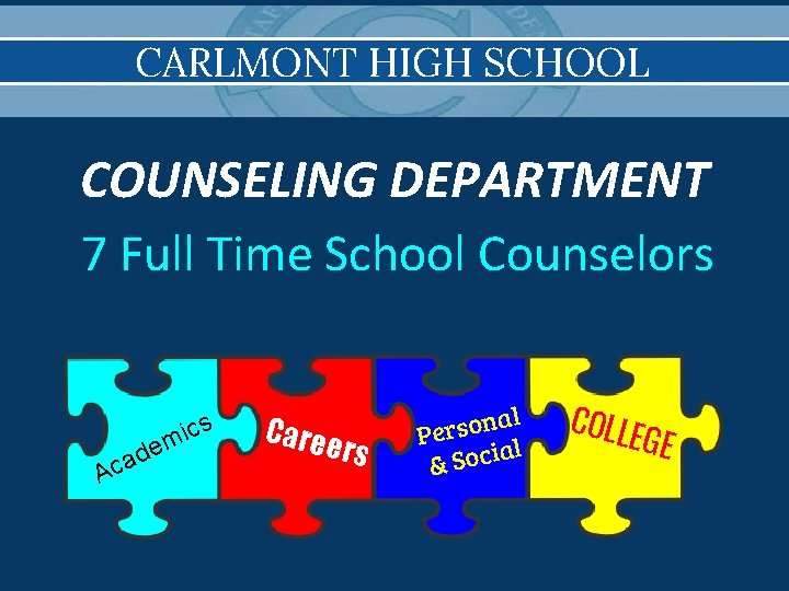 CARLMONT HIGH SCHOOL COUNSELING DEPARTMENT 7 Full Time School Counselors A e d a