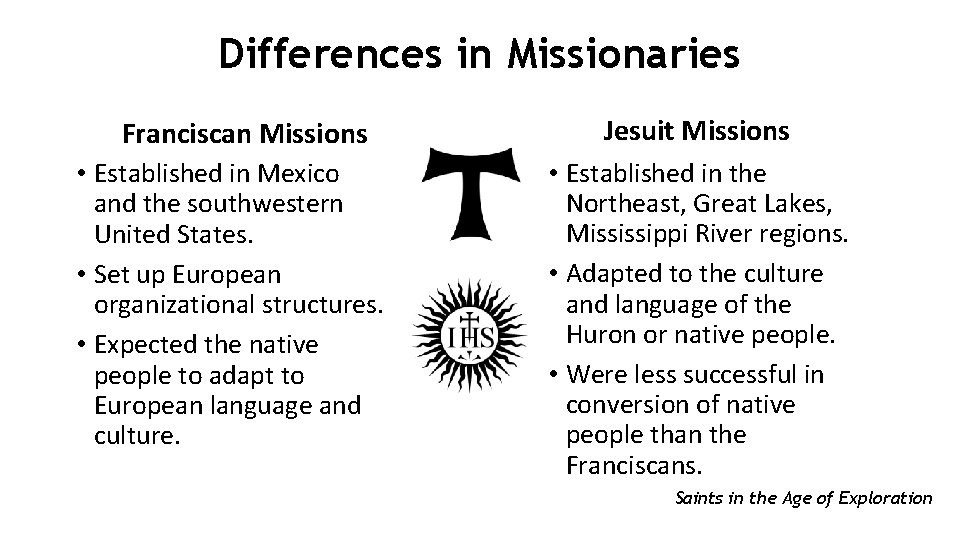 Differences in Missionaries Franciscan Missions • Established in Mexico and the southwestern United States.