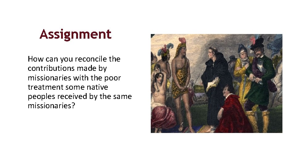 Assignment How can you reconcile the contributions made by missionaries with the poor treatment