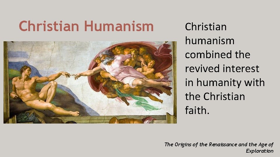 Christian Humanism Christian humanism combined the revived interest in humanity with the Christian faith.