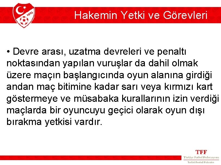 Hakemin Yetki ve Görevleri • Devre arası, uzatma devreleri ve penaltı noktasından yapılan vuruşlar