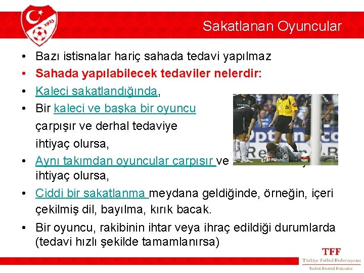 Sakatlanan Oyuncular • • Bazı istisnalar hariç sahada tedavi yapılmaz Sahada yapılabilecek tedaviler nelerdir: