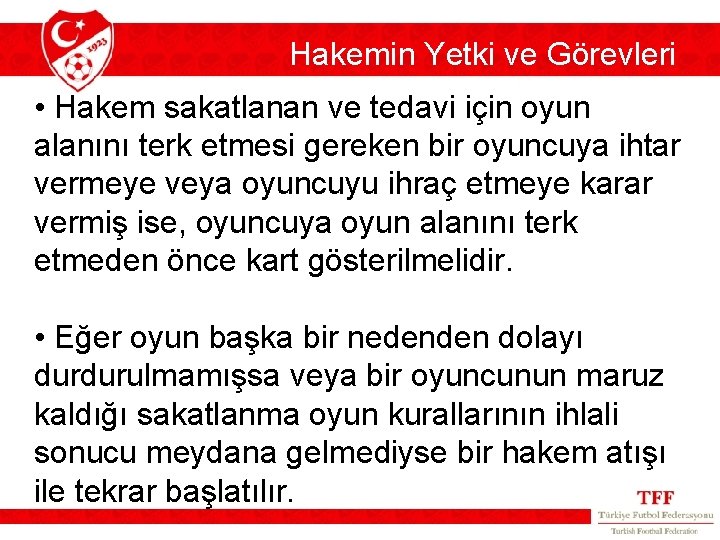 Hakemin Yetki ve Görevleri • Hakem sakatlanan ve tedavi için oyun alanını terk etmesi