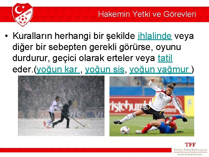 Hakemin Yetki ve Görevleri • Kuralların herhangi bir şekilde ihlalinde veya diğer bir sebepten