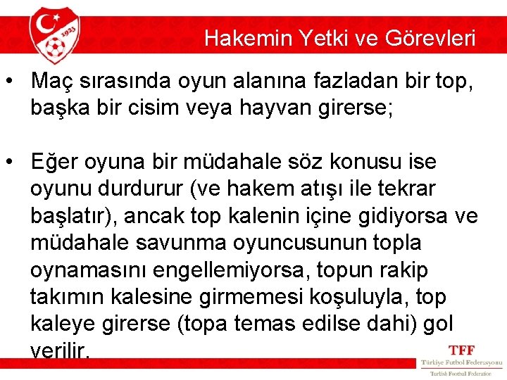 Hakemin Yetki ve Görevleri • Maç sırasında oyun alanına fazladan bir top, başka bir