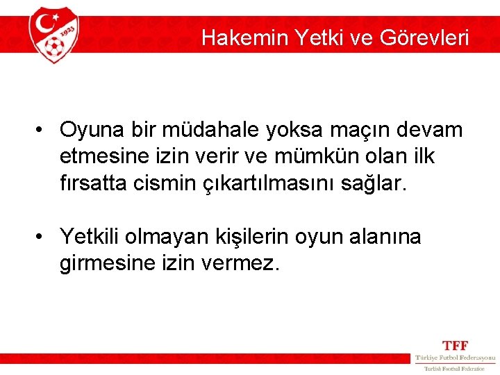 Hakemin Yetki ve Görevleri • Oyuna bir müdahale yoksa maçın devam etmesine izin verir