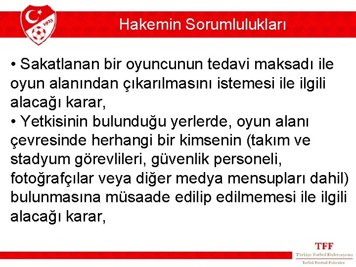 Hakemin Sorumlulukları • Sakatlanan bir oyuncunun tedavi maksadı ile oyun alanından çıkarılmasını istemesi ile