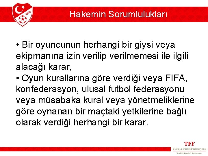 Hakemin Sorumlulukları • Bir oyuncunun herhangi bir giysi veya ekipmanına izin verilip verilmemesi ile