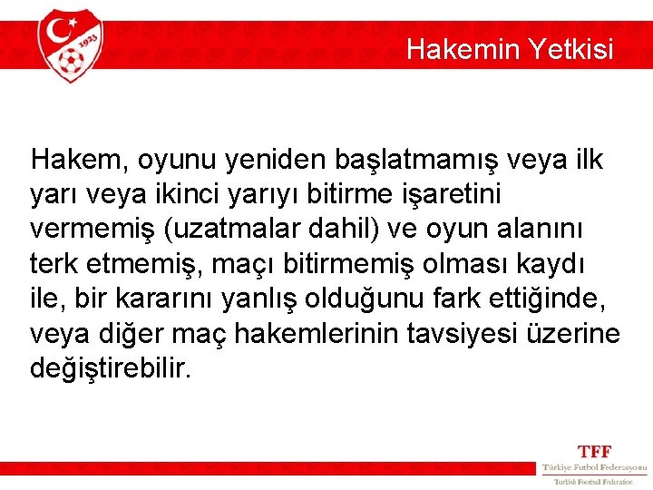 Hakemin Yetkisi Hakem, oyunu yeniden başlatmamış veya ilk yarı veya ikinci yarıyı bitirme işaretini