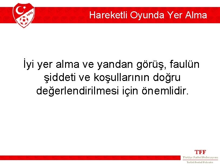 Hareketli Oyunda Yer Alma İyi yer alma ve yandan görüş, faulün şiddeti ve koşullarının Hareketli Oyunda Yer Alma İyi yer alma ve yandan görüş, faulün şiddeti ve koşullarının