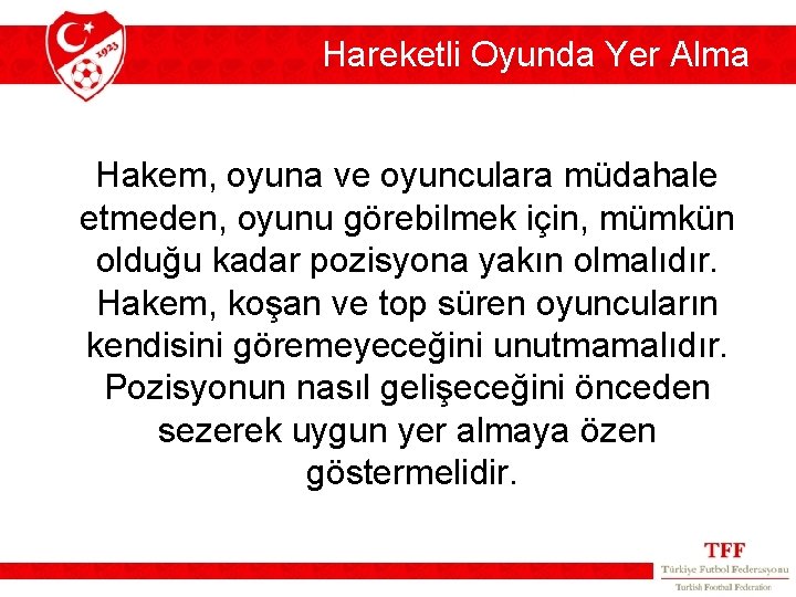 Hareketli Oyunda Yer Alma Hakem, oyuna ve oyunculara müdahale etmeden, oyunu görebilmek için, mümkün