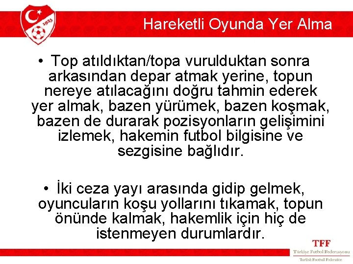 Hareketli Oyunda Yer Alma • Top atıldıktan/topa vurulduktan sonra arkasından depar atmak yerine, topun