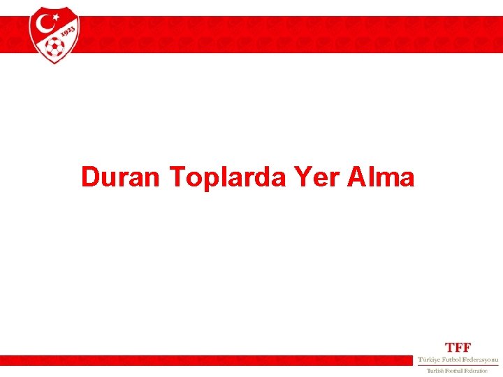 Duran Toplarda Yer Alma 