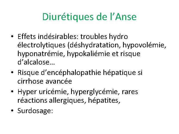 Diurétiques de l’Anse • Effets indésirables: troubles hydro électrolytiques (déshydratation, hypovolémie, hyponatrémie, hypokaliémie et