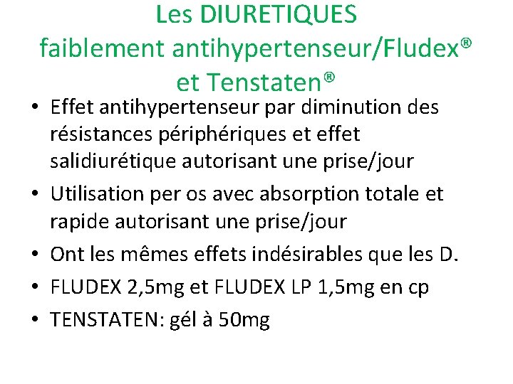 Les DIURETIQUES faiblement antihypertenseur/Fludex® et Tenstaten® • Effet antihypertenseur par diminution des résistances périphériques