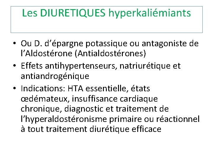 Les DIURETIQUES hyperkaliémiants • Ou D. d’épargne potassique ou antagoniste de l’Aldostérone (Antialdostérones) •
