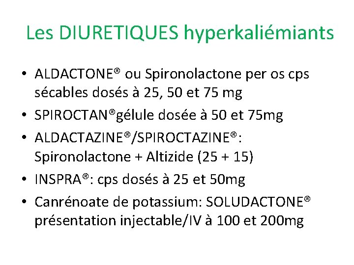 Les DIURETIQUES hyperkaliémiants • ALDACTONE® ou Spironolactone per os cps sécables dosés à 25,