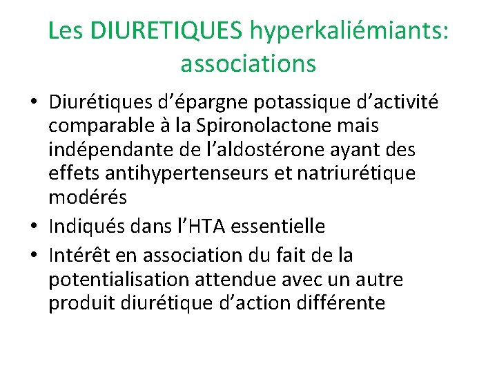Les DIURETIQUES hyperkaliémiants: associations • Diurétiques d’épargne potassique d’activité comparable à la Spironolactone mais