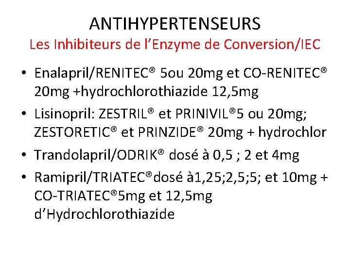 ANTIHYPERTENSEURS Les Inhibiteurs de l’Enzyme de Conversion/IEC • Enalapril/RENITEC® 5 ou 20 mg et