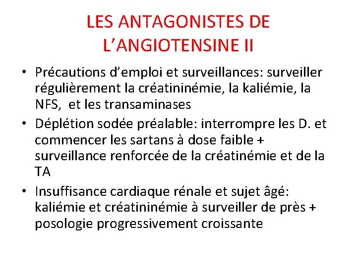 LES ANTAGONISTES DE L’ANGIOTENSINE II • Précautions d’emploi et surveillances: surveiller régulièrement la créatininémie,