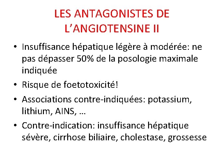 LES ANTAGONISTES DE L’ANGIOTENSINE II • Insuffisance hépatique légère à modérée: ne pas dépasser