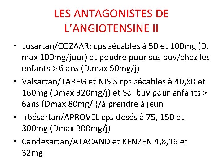 LES ANTAGONISTES DE L’ANGIOTENSINE II • Losartan/COZAAR: cps sécables à 50 et 100 mg