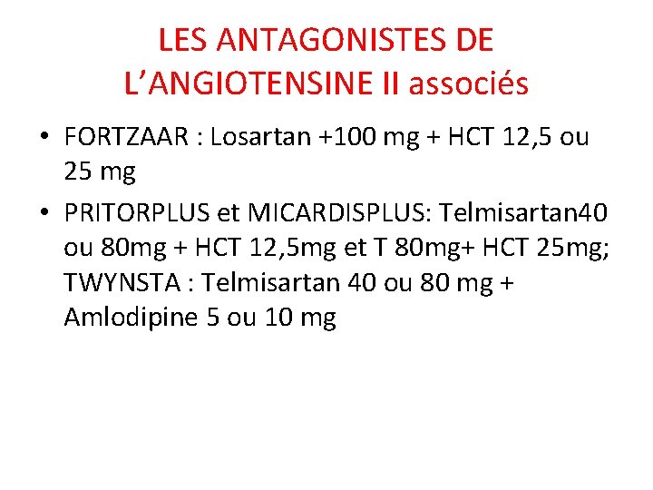 LES ANTAGONISTES DE L’ANGIOTENSINE II associés • FORTZAAR : Losartan +100 mg + HCT