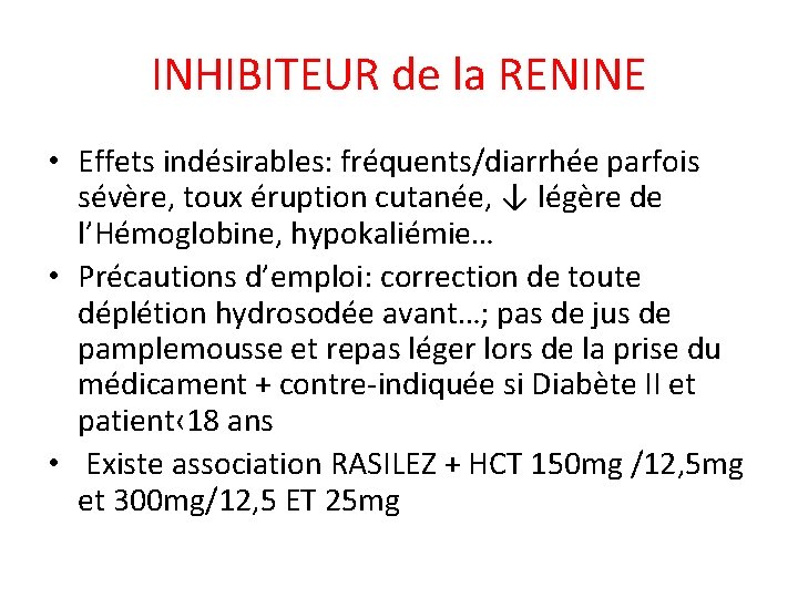 INHIBITEUR de la RENINE • Effets indésirables: fréquents/diarrhée parfois sévère, toux éruption cutanée, ↓