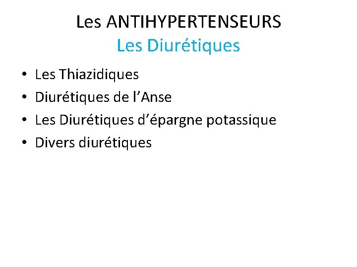 Les ANTIHYPERTENSEURS Les Diurétiques • • Les Thiazidiques Diurétiques de l’Anse Les Diurétiques d’épargne