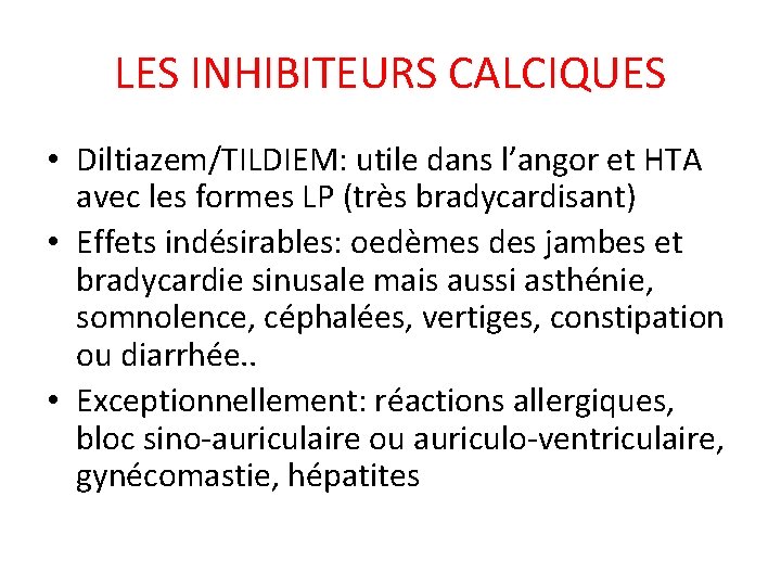 LES INHIBITEURS CALCIQUES • Diltiazem/TILDIEM: utile dans l’angor et HTA avec les formes LP