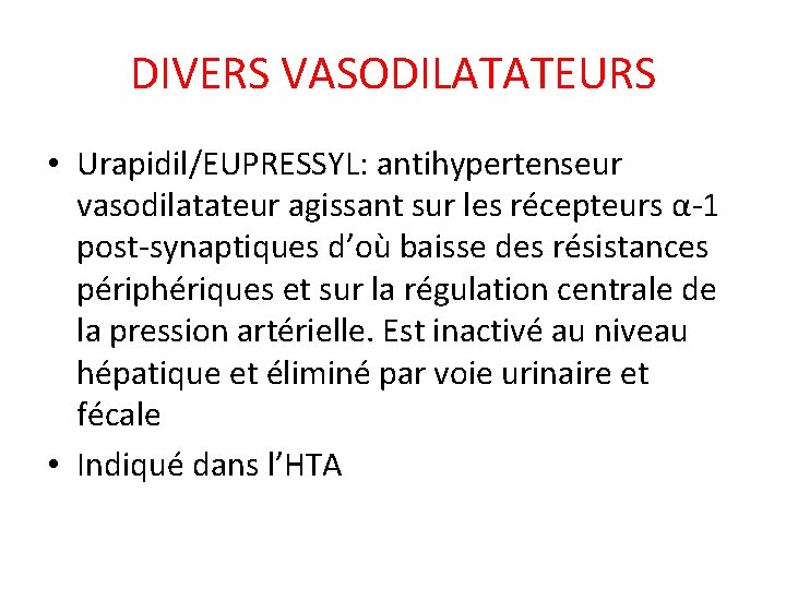 DIVERS VASODILATATEURS • Urapidil/EUPRESSYL: antihypertenseur vasodilatateur agissant sur les récepteurs α-1 post-synaptiques d’où baisse