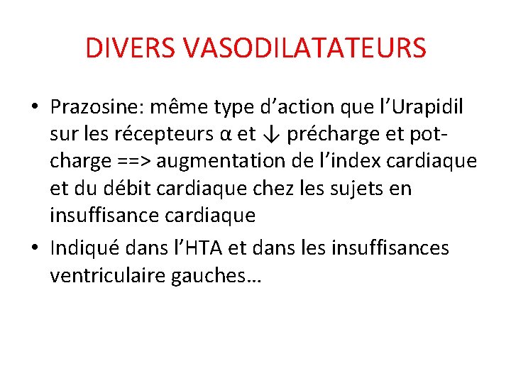 DIVERS VASODILATATEURS • Prazosine: même type d’action que l’Urapidil sur les récepteurs α et