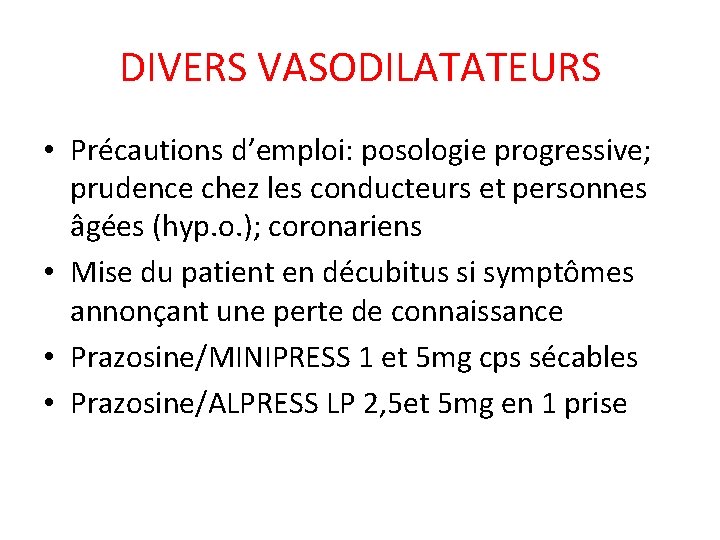 DIVERS VASODILATATEURS • Précautions d’emploi: posologie progressive; prudence chez les conducteurs et personnes âgées