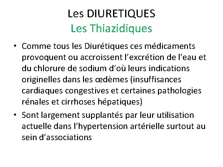 Les DIURETIQUES Les Thiazidiques • Comme tous les Diurétiques ces médicaments provoquent ou accroissent