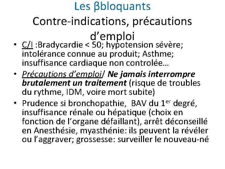 Les βbloquants Contre-indications, précautions d’emploi • C/I : Bradycardie < 50; hypotension sévère; intolérance