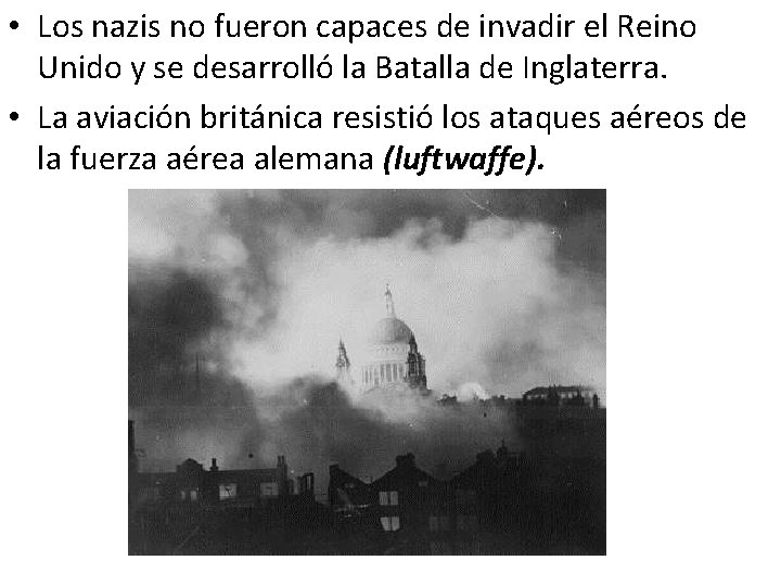  • Los nazis no fueron capaces de invadir el Reino Unido y se