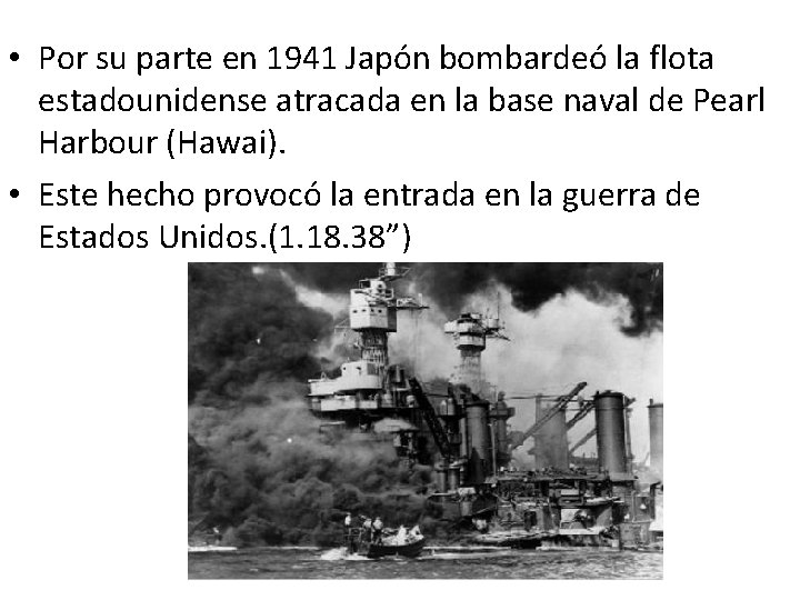  • Por su parte en 1941 Japón bombardeó la flota estadounidense atracada en