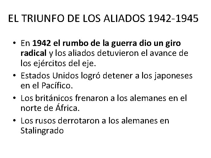 EL TRIUNFO DE LOS ALIADOS 1942 -1945 • En 1942 el rumbo de la