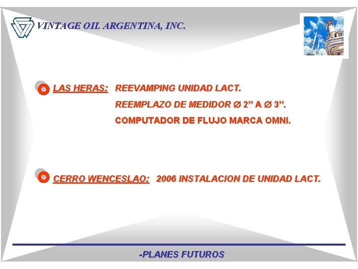 VINTAGE OIL ARGENTINA, INC. LAS HERAS: REEVAMPING UNIDAD LACT. REEMPLAZO DE MEDIDOR 2” A
