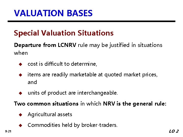 VALUATION BASES Special Valuation Situations Departure from LCNRV rule may be justified in situations