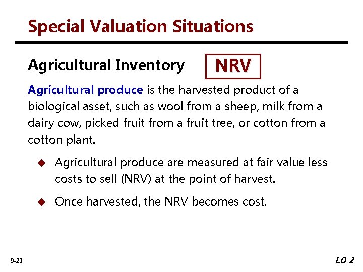 Special Valuation Situations Agricultural Inventory NRV Agricultural produce is the harvested product of a