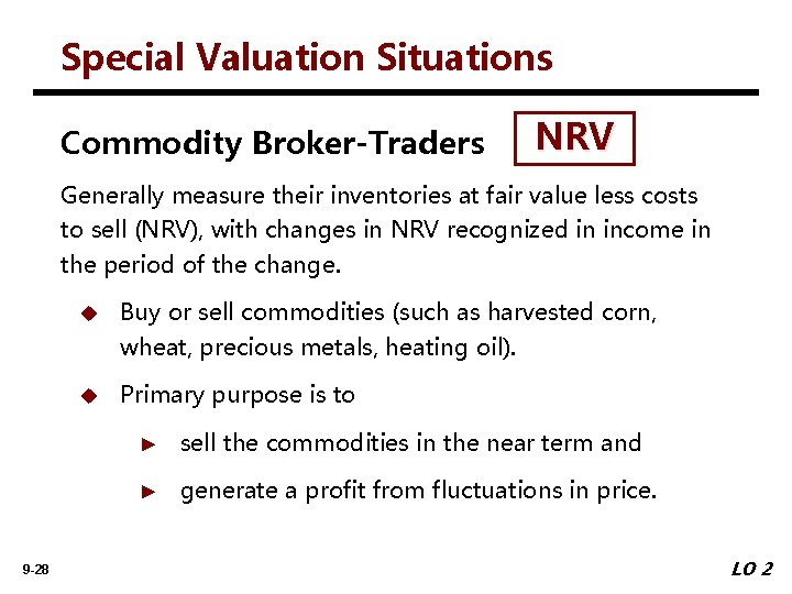 Special Valuation Situations Commodity Broker-Traders NRV Generally measure their inventories at fair value less