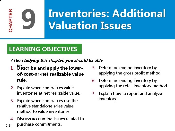 9 Inventories: Additional Valuation Issues LEARNING OBJECTIVES After studying this chapter, you should be